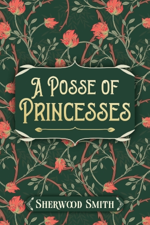A Posse of Princesses by Sherwood Smith