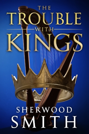 The Trouble with Kings by Sherwood Smith