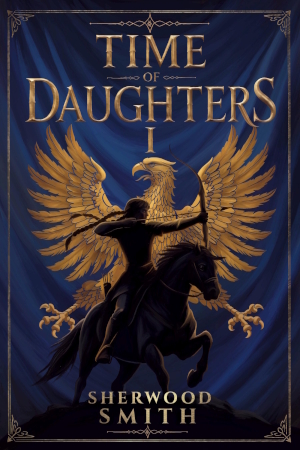 Time of Daughters Book One by Sherwood Smith
