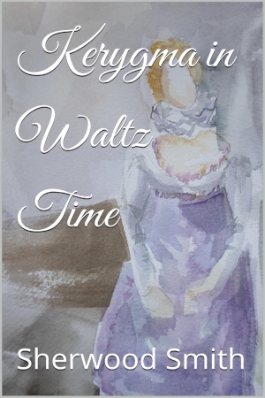 Kerygma in Waltz Time by Sherwood Smith