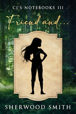 Friend And... CJ's Third Notebook by Sherwood Smith