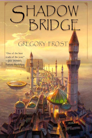 Shadowbridge by Gregory Frost Shadowbridge by Gregory Frost